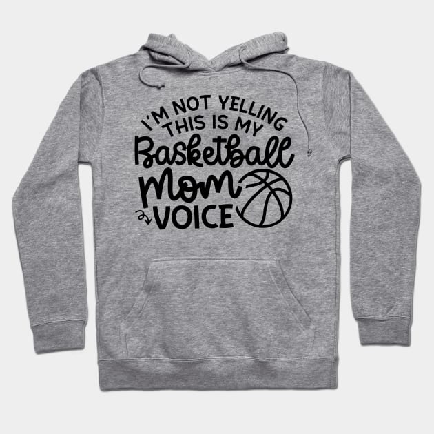 I'm Not Yelling This Is My Basketball Mom Voice Cute Funny Hoodie by GlimmerDesigns